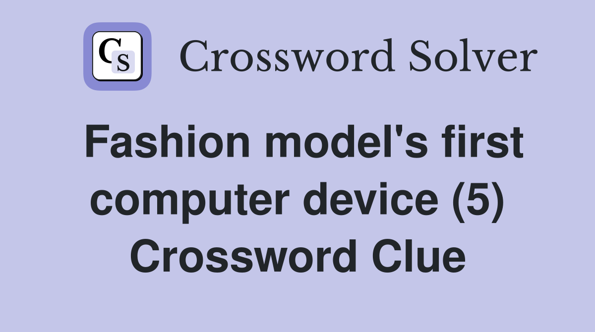 Fashion model's first computer device (5) Crossword Clue Answers